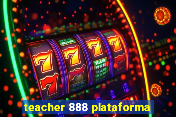 teacher 888 plataforma